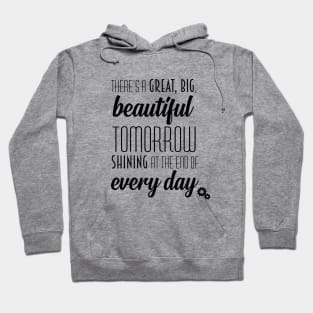 There's a Great, Big, Beautiful Tomorrow Shirt - black font Hoodie